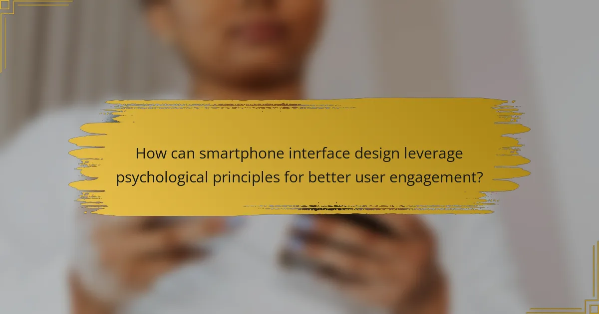 How can smartphone interface design leverage psychological principles for better user engagement?