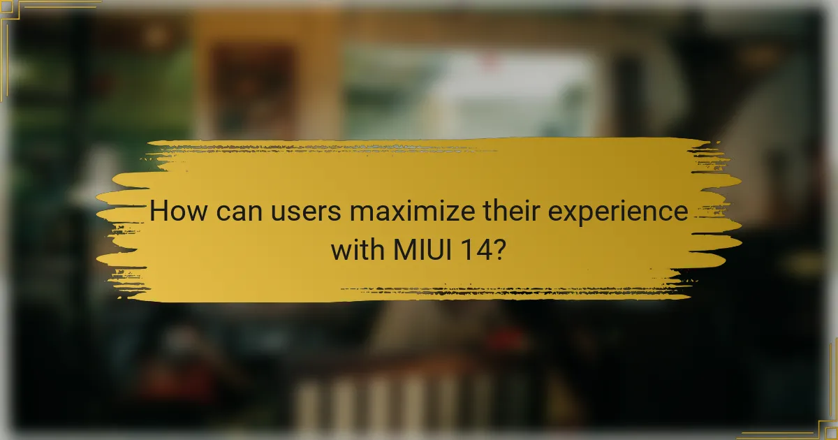 How can users maximize their experience with MIUI 14?