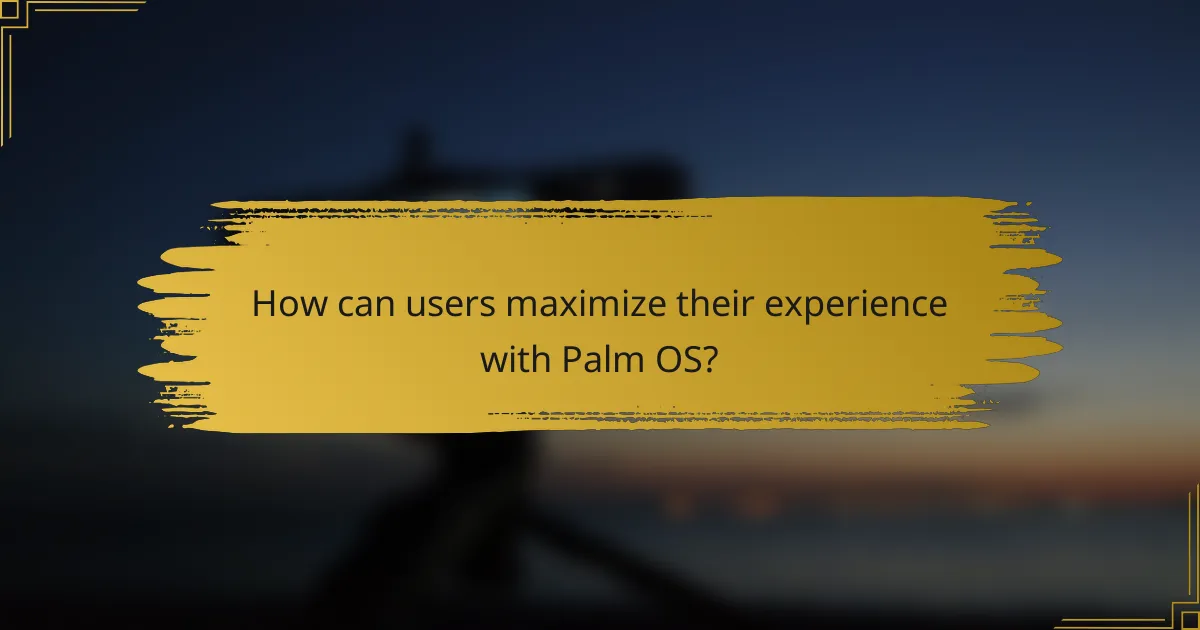 How can users maximize their experience with Palm OS?