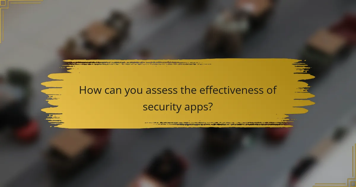 How can you assess the effectiveness of security apps?