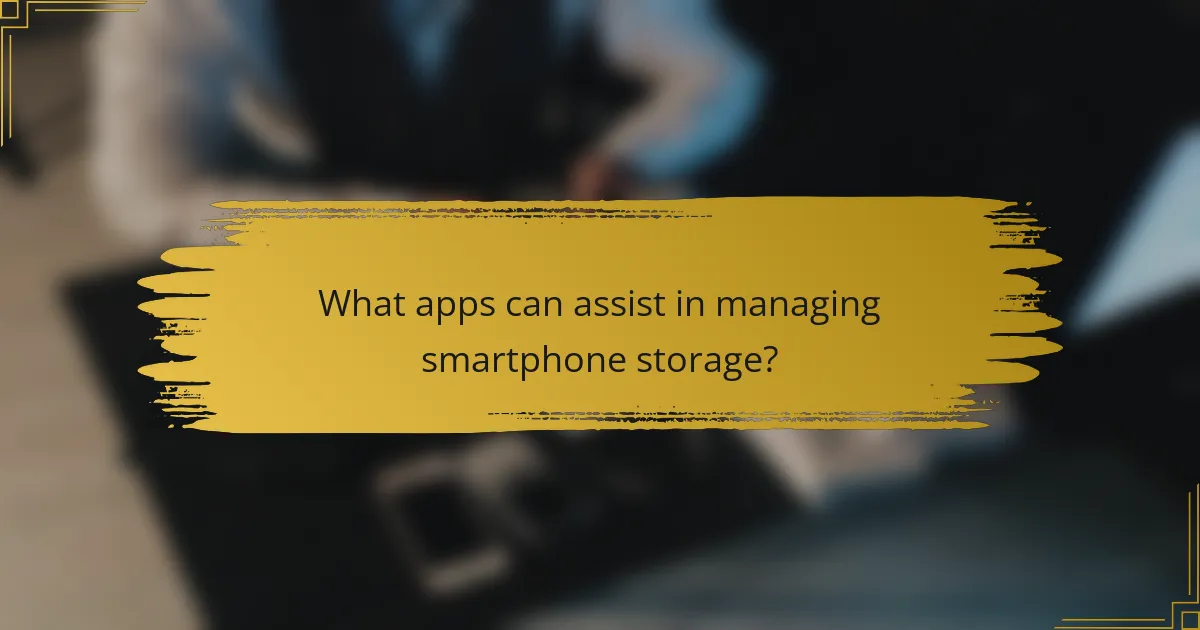 What apps can assist in managing smartphone storage?
