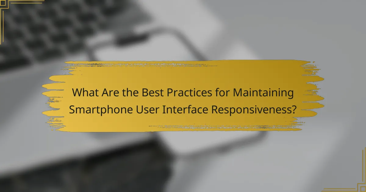 What Are the Best Practices for Maintaining Smartphone User Interface Responsiveness?