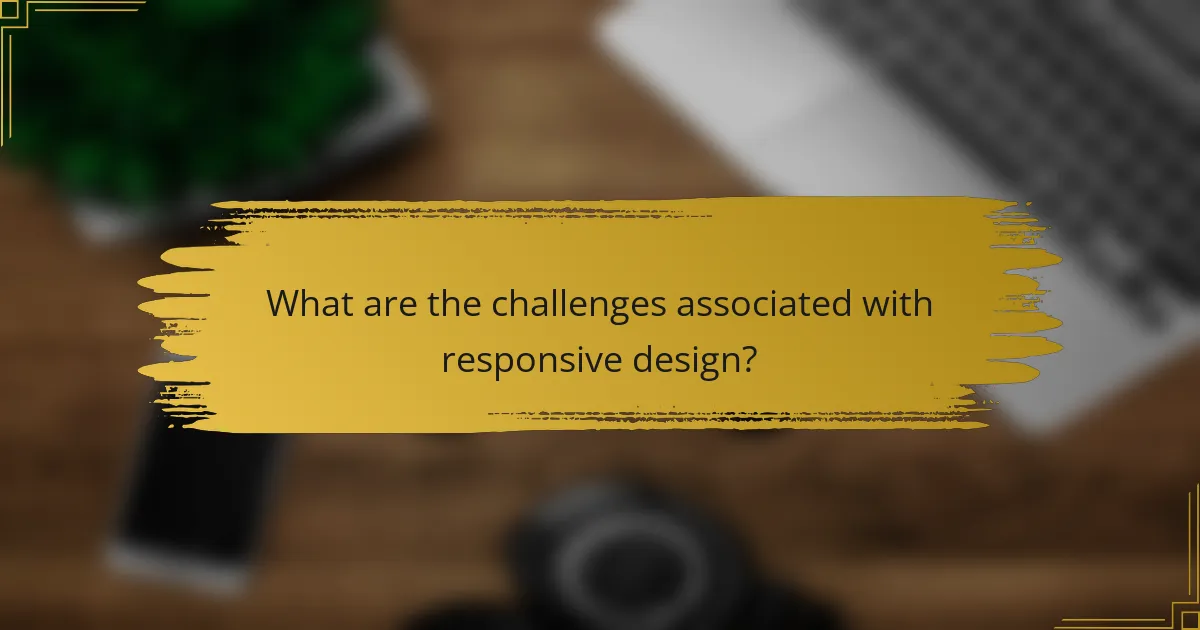 What are the challenges associated with responsive design?