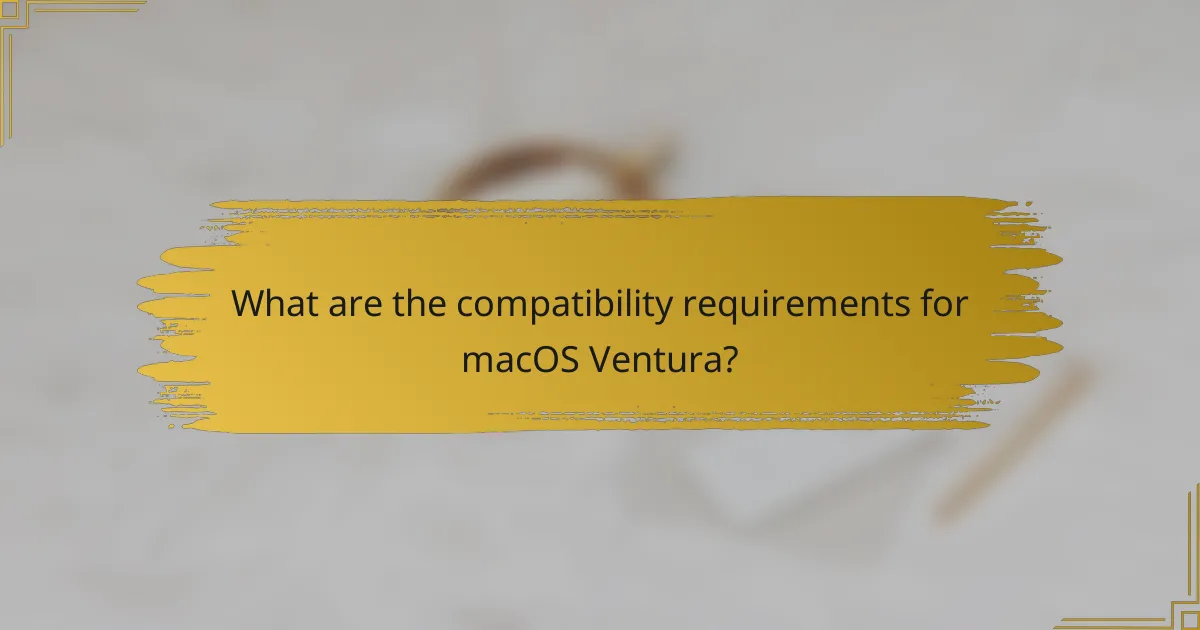 What are the compatibility requirements for macOS Ventura?