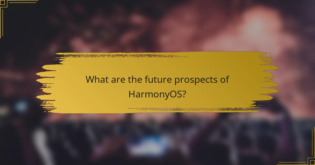 What are the future prospects of HarmonyOS?