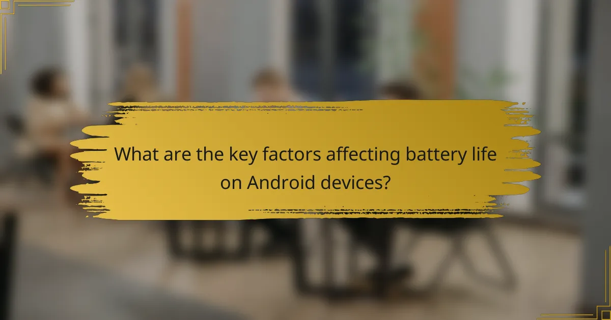 What are the key factors affecting battery life on Android devices?