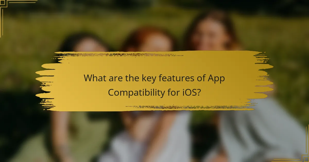 What are the key features of App Compatibility for iOS?