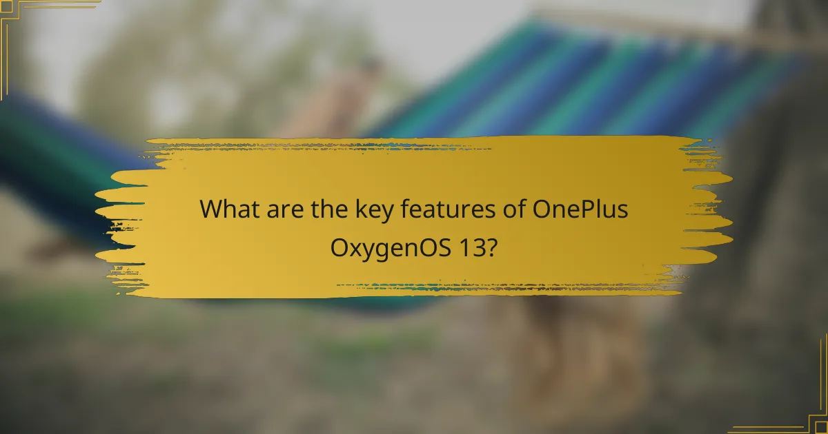 What are the key features of OnePlus OxygenOS 13?