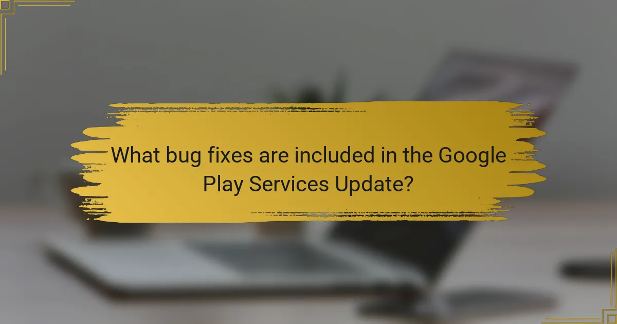 What bug fixes are included in the Google Play Services Update?