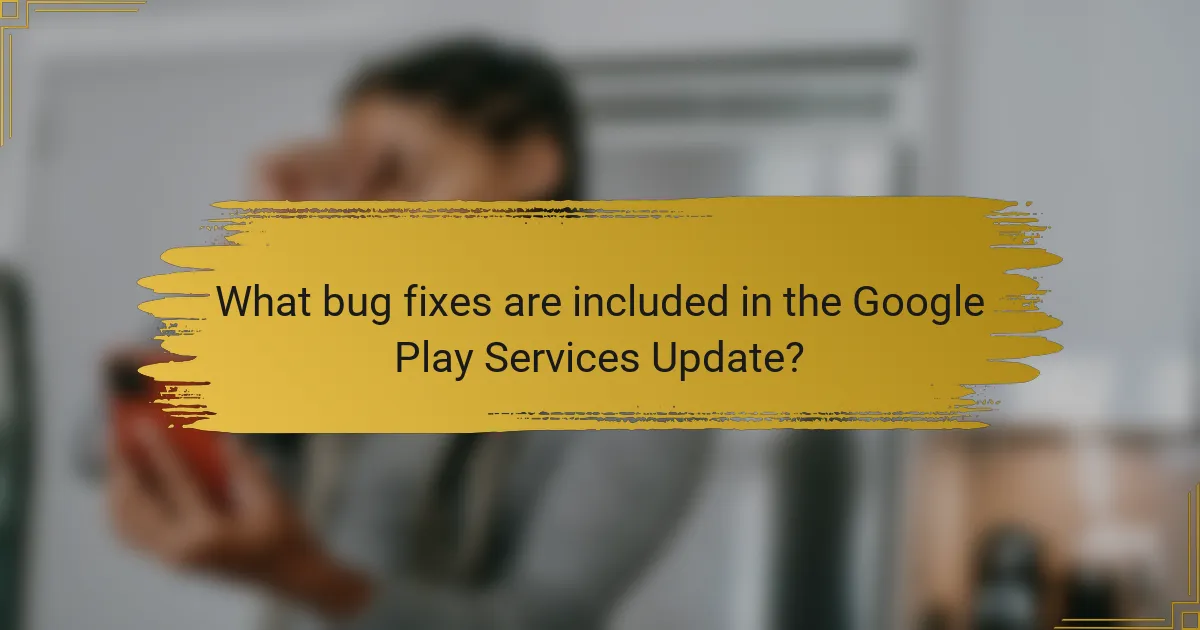 What bug fixes are included in the Google Play Services Update?