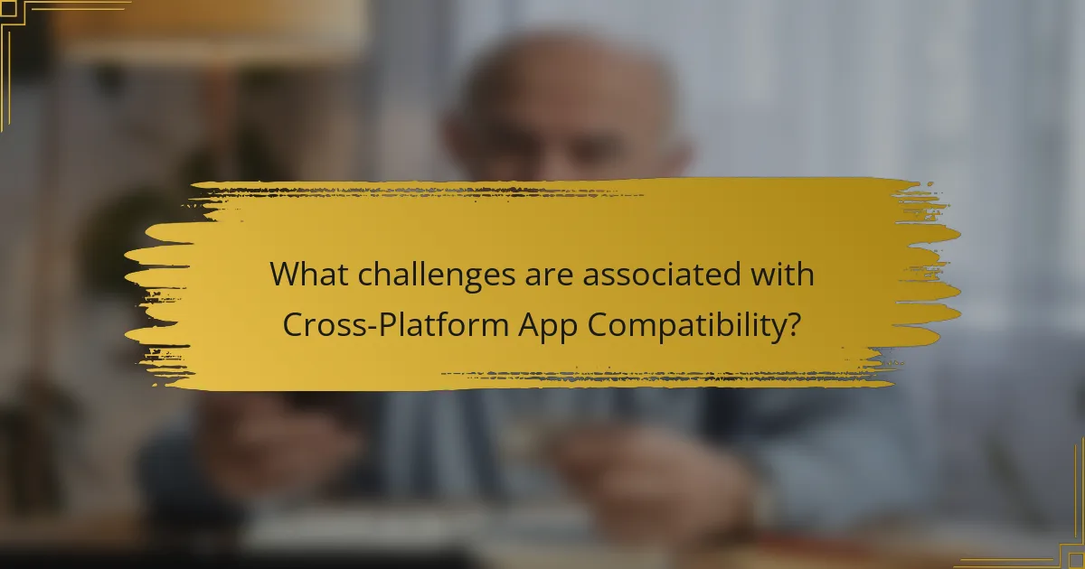 What challenges are associated with Cross-Platform App Compatibility?