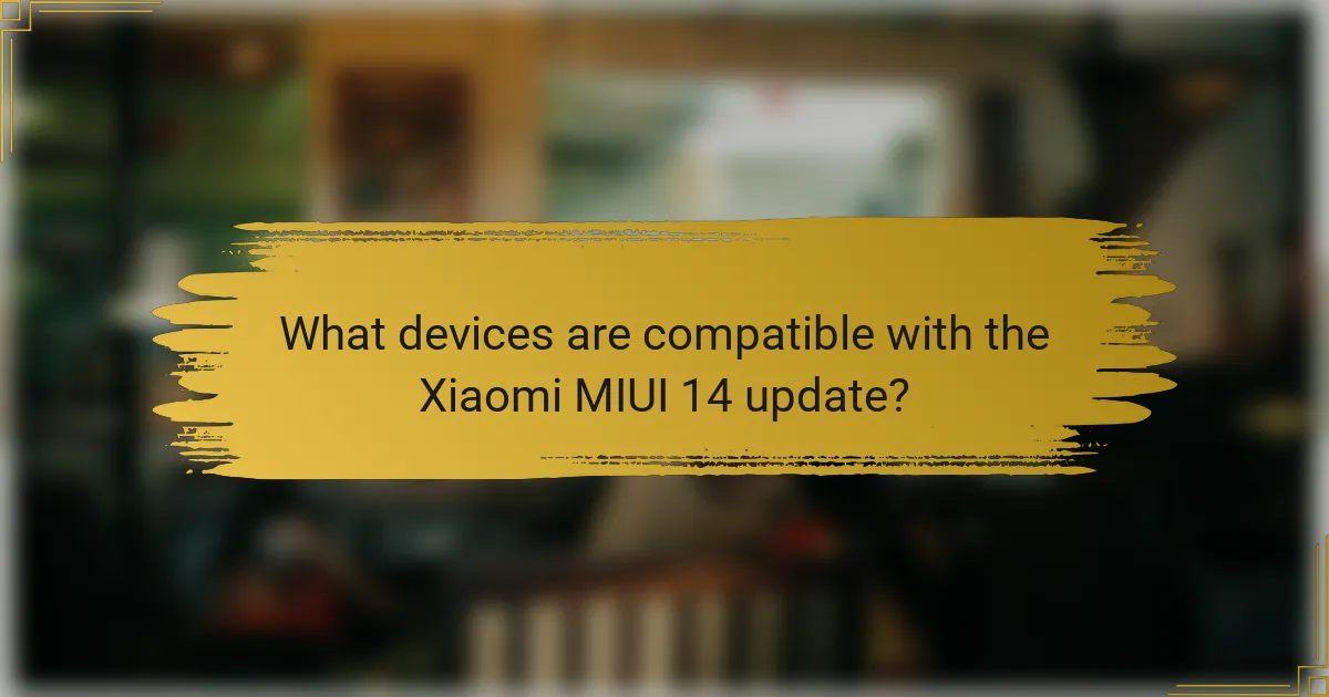What devices are compatible with the Xiaomi MIUI 14 update?