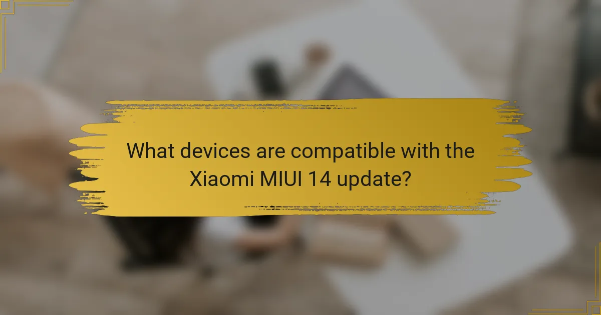 What devices are compatible with the Xiaomi MIUI 14 update?
