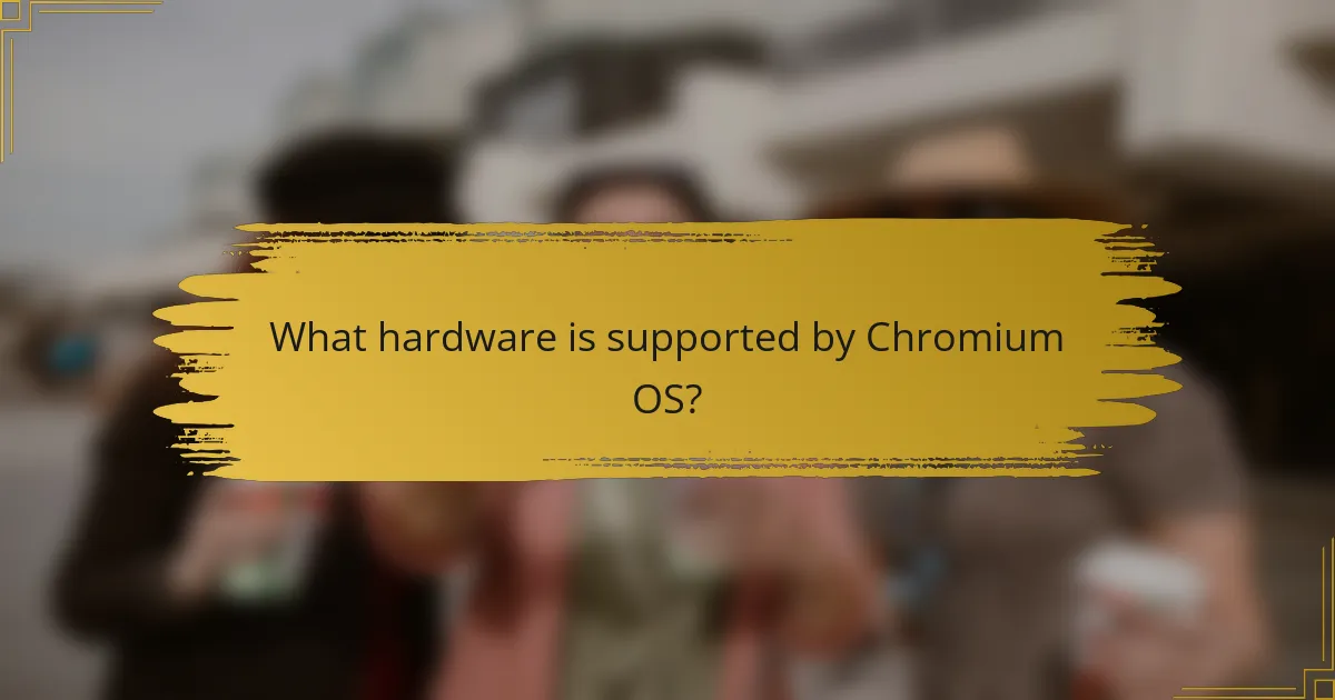 What hardware is supported by Chromium OS?
