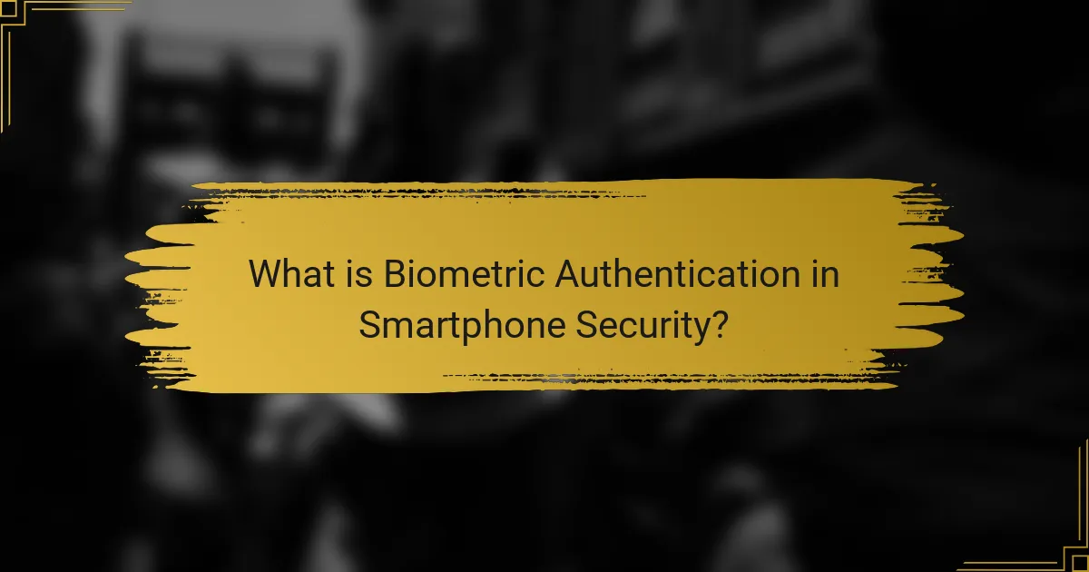 What is Biometric Authentication in Smartphone Security?