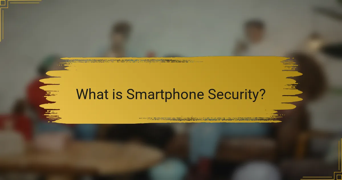 What is Smartphone Security?