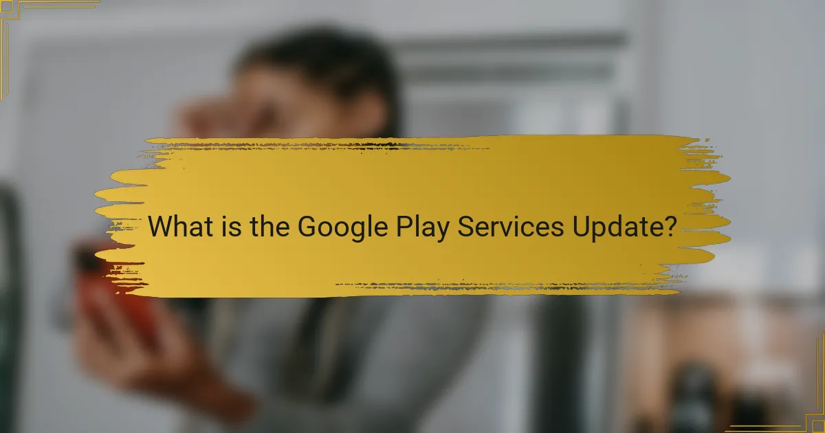 What is the Google Play Services Update?