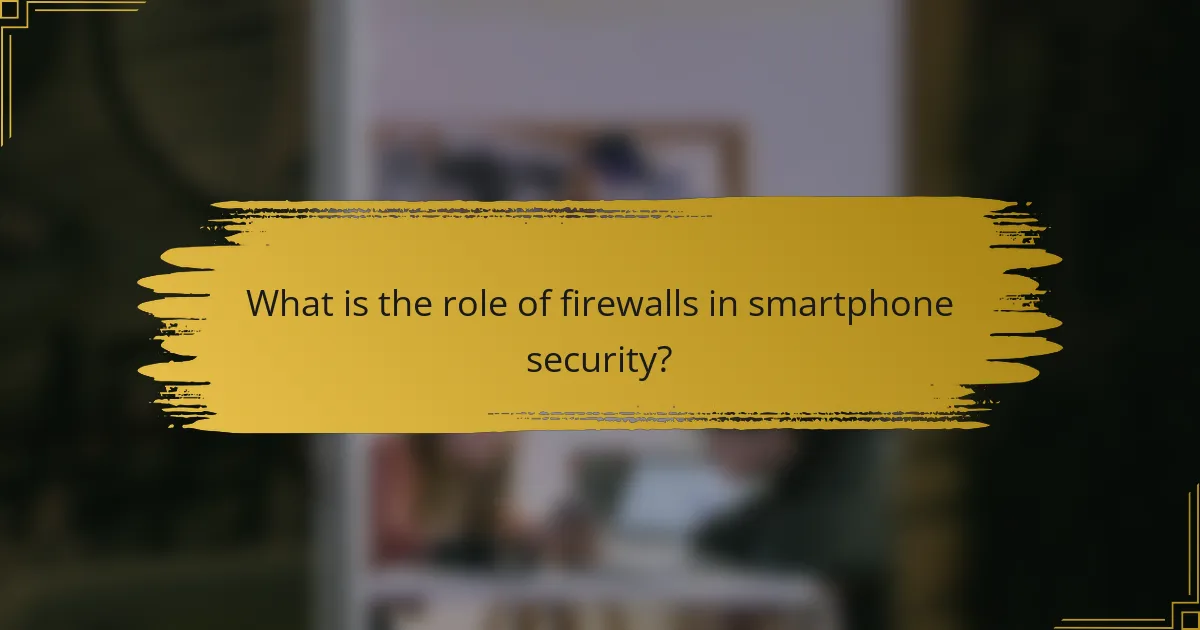 What is the role of firewalls in smartphone security?