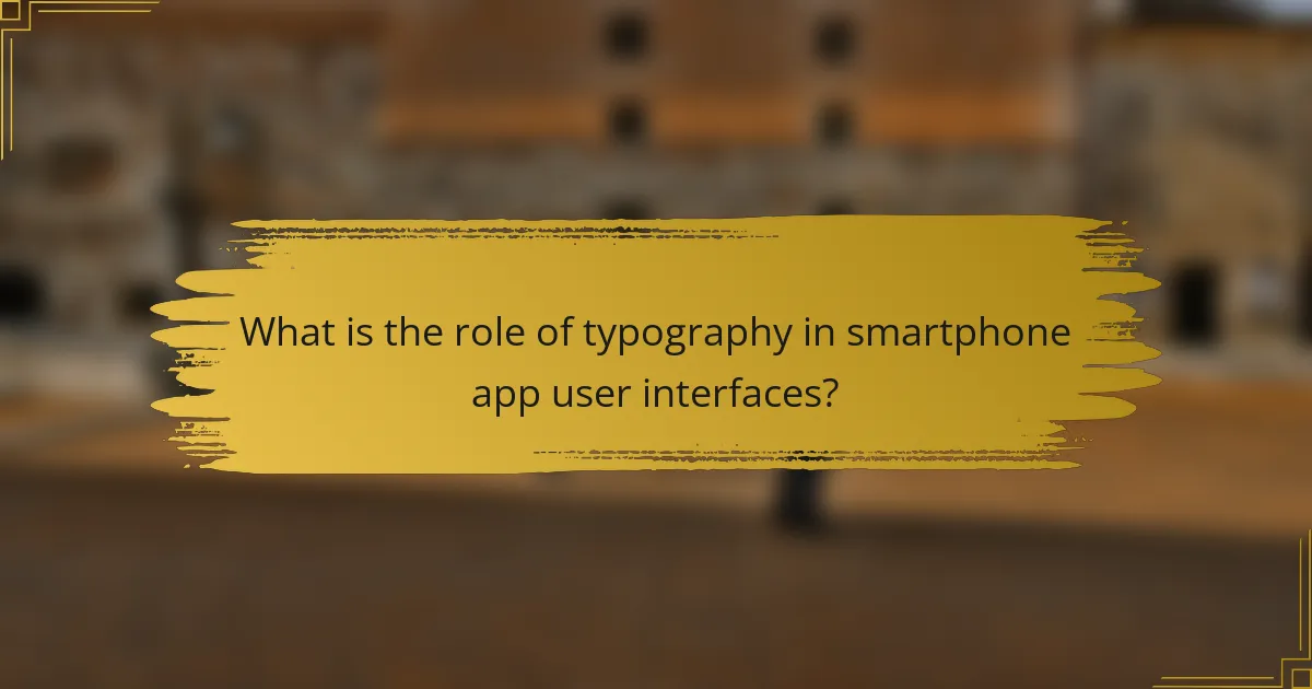 What is the role of typography in smartphone app user interfaces?