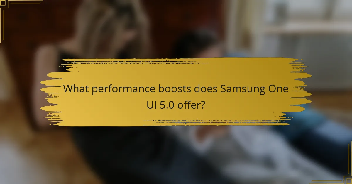 What performance boosts does Samsung One UI 5.0 offer?