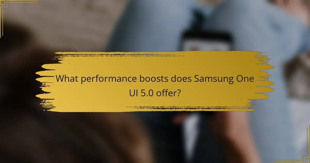 What performance boosts does Samsung One UI 5.0 offer?