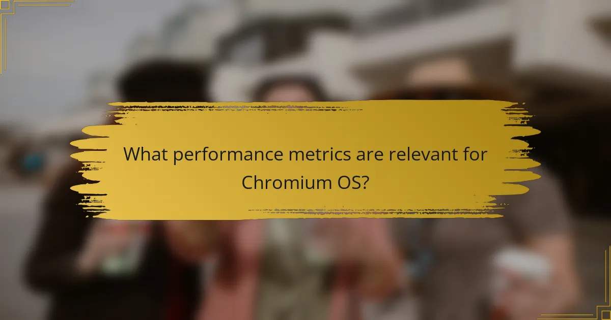 What performance metrics are relevant for Chromium OS?