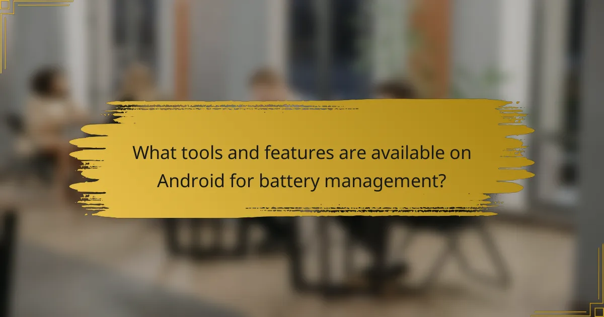 What tools and features are available on Android for battery management?