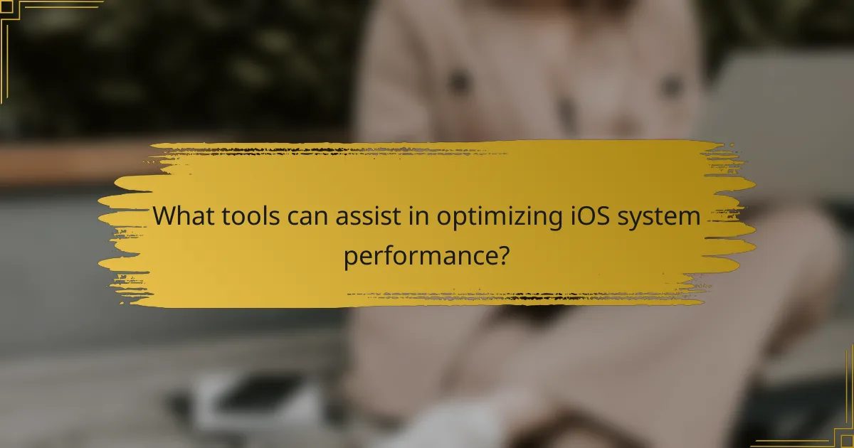 What tools can assist in optimizing iOS system performance?