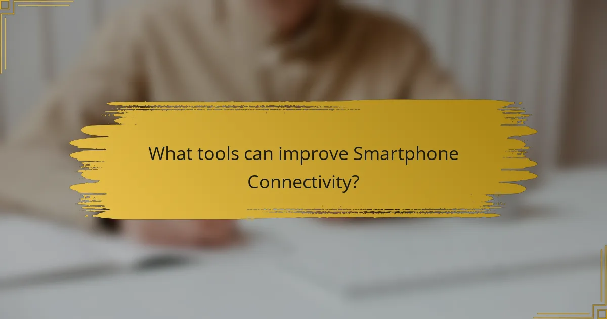What tools can improve Smartphone Connectivity?